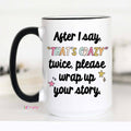 After I say that's crazy please wrap up Funny Coffee Mug, Funny Mug: 15oz